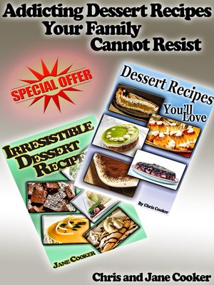 cover image of Addicting Dessert Recipes Your Family Cannot Resist
